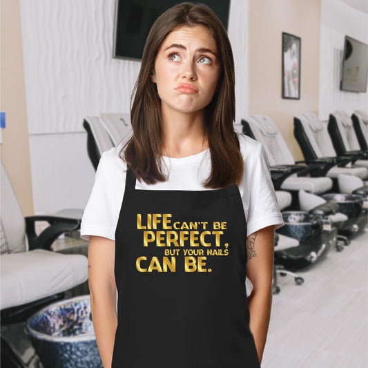 Life Can't Be Perfect But Your Nails Can Be - Apron for Beauty Salon