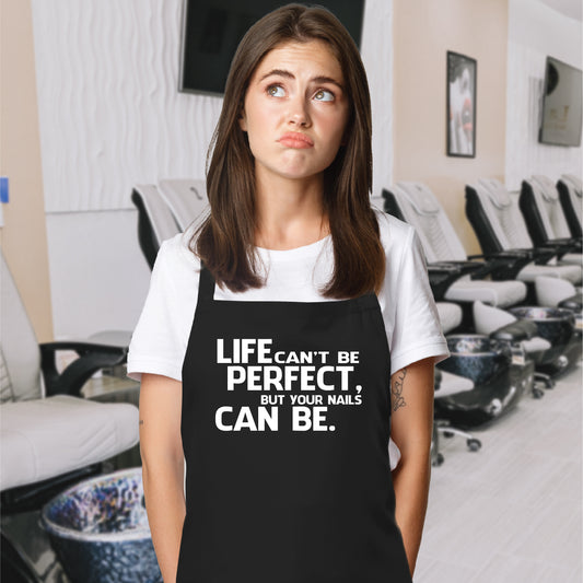 Life Can't Be Perfect But Your Nails Can Be - Apron for Beauty Salon